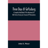 Three Days At Gettysburg: A Complete Hand-Book Of The Movements Of Both Armies During Lee'S Invasion Of Pennsylvania, And His Return To Virginia