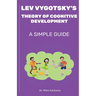 Lev Vygotsky's Theory of Cognitive Development: A Simple Guide