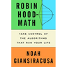 Robin Hood Math: Take Control of the Algorithms That Run Your Life