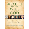 Wealth and the Will of God: Discerning the Use of Riches in the Service of Ultimate Purpose