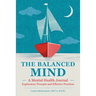 The Balanced Mind: A Mental Health Journal: Exploratory Prompts and Effective Practices