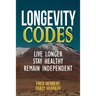 Longevity Codes: Live Longer, Stay Healthy, Remain Independent
