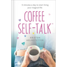 Coffee Self-Talk: 5 Minutes a Day to Start Living Your Magical Life