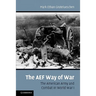 The AEF Way of War: The American Army and Combat in World War I