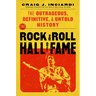 The Rock & Roll Hall of Fame: The Outrageous, Definitive, Untold History