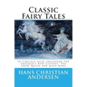 Classic Fairy Tales of Hans Christian Andersen: 18 stories including The Emperor's New Clothes, The Snow Queen & The Real Princess