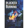 Plucked from the Burning: Embracing God's Purpose