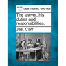 The Lawyer, His Duties and Responsibilities.