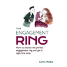 The Engagement Ring: How to choose the perfect engagement ring and get it right first time (Second Edition)