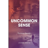 Uncommon Sense: Reclaiming Humanity