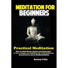 Meditation For Beginners: Practical Meditation; How to Fight Stress, Anxiety and Depression to Live A Happy and Fulfilling Life with Meditation