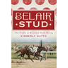 Belair Stud: The Cradle of Maryland Horse Racing