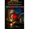 Soldier of Rome: The Centurion: Book Four of the Artorian Chronicles