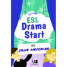 ESL Drama Start: Drama Activities for ESL Learners