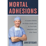 Mortal Adhesions: A Surgeon Battles the Seven Deadly Sins to Find Faith, Happiness, and Inner Peace