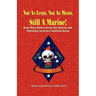 Not as Lean, Not as Mean, Still a Marine! - Even More Marine Corps Sea Stories and Politically Incorrect Common Sense