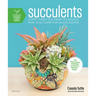 Succulents: Everything You Need to Select, Pair and Care for Succulents