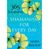 Shamanism for Every Day: 365 Journeys