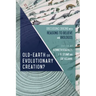 Old-Earth or Evolutionary Creation?: Discussing Origins with Reasons to Believe and Biologos