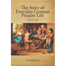 The Story of Everyday German Peasant Life: 100 BCE to 1850