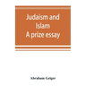 Judaism and Islam. A prize essay