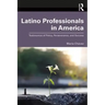 Latino Professionals in America: Testimonios of Policy, Perseverance, and Success