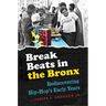 Break Beats in the Bronx: Rediscovering Hip-Hop's Early Years