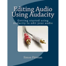 Editing Audio Using Audacity: Getting started using Audacity to edit your audio