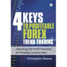 4 Keys to Profitable Forex Trend Trading: Unlocking the Profit Potential of Trending Currency Pairs