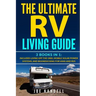 The Ultimate RV Living Guide: 3 Books in 1: Includes Living Off the Grid, Mobile Solar Power Systems, and Boondocking for Vans and RVs