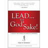 Lead . . . for God's Sake!: A Parable for Finding the Heart of Leadership