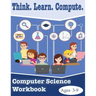 Think. Learn. Compute. Computer Science Workbook Ages 3-9: Computer Science Workbook