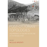 Post-Ottoman Topologies: The Presence of the Past in the Era of the Nation-State