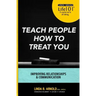 Teach People How to Treat You: Improving Relationships and Communication
