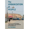The Urbanization of People: The Politics of Development, Labor Markets, and Schooling in the Chinese City