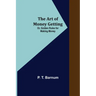 The Art of Money Getting; Or, Golden Rules for Making Money