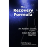 The Recovery Formula: An Addict's Guide to getting Clean and Sober Forever