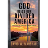 God Bless Our Divided America: Unity, Politics and History from a Biblical Perspective