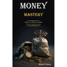 Money Mastery: Steps to a Money-minded Life and Financial Success