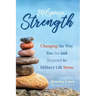 Milspouse Strength: Changing the Way You See and Respond to Military Life Stress