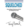Squelched: Succeeding in Business and Life by Finding Your Voice