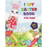 I SPY Easter Book for Kids Ages 2-5: A Happy Activity for Easter Things - Counting, Coloring and Guessing Game for Toddler, Preschool and Kids!