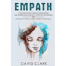 Empath: A Psychologist's Guide to Developing and Embracing your Gift - Effective Techniques for Thriving in Life as a Highly Sensitive Individual