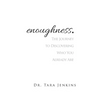 enoughness: The Journey to Discovering Who You Are