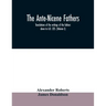 The Ante-Nicene fathers. translations of the writings of the fathers down to A.D. 325. (Volume I)