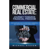 Commercial Real Estate: Journey Towards Financial Freedom: What Everyone Ought To Know About Commercial Real Estate Investing in 3 Simple Step