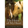 The Horse of My Heart: Stories of the Horses We Love