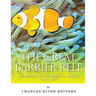 The Great Barrier Reef: The History of the World's Largest Coral Reef