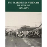 U.S. Marines in Vietnam: The Bitter End - 1973-1975