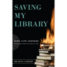 Saving My Library: Nine Life Lessons Preserved from the Fires of Time